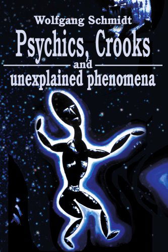 Cover for Wolfgang Schmidt · Psychics, Crooks and Unexplained Phenomena (Taschenbuch) (2002)