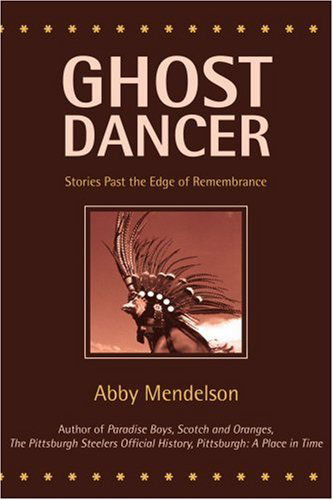 Cover for Abby Mendelson · Ghost Dancer: Stories Past the Edge of Remembrance (Taschenbuch) (2006)