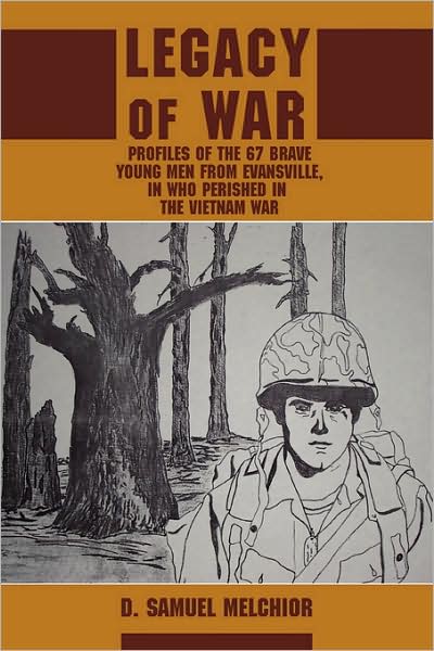 Cover for David Melchior · Legacy of War: Profiles of the 67 Brave Young men from Evansville, in Who Perished in the Vietnam War (Paperback Book) (2008)