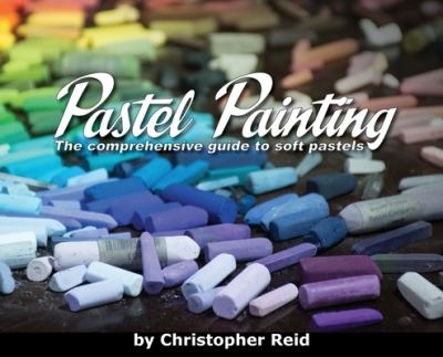 Cover for Christopher Reid · Pastel Painting: The comprehensive guide to soft pastels (Hardcover Book) (2022)