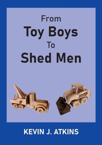 Cover for Kevin J Atkins · From Toy Boys To Shed Men (Paperback Book) (2021)