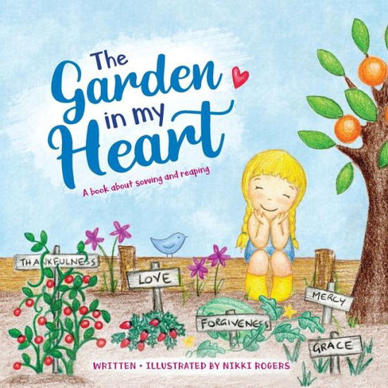 Cover for Nikki Rogers · The Garden In My Heart A book about sowing and reaping (Paperback Book) (2020)