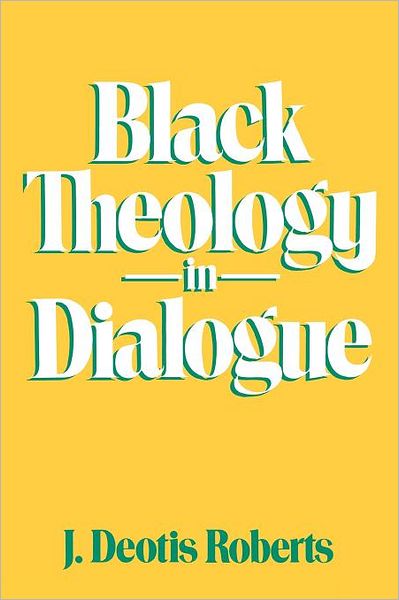 Black Theology in Dialogue - J. Deotis Roberts - Books - Westminster John Knox Press - 9780664240226 - 1987