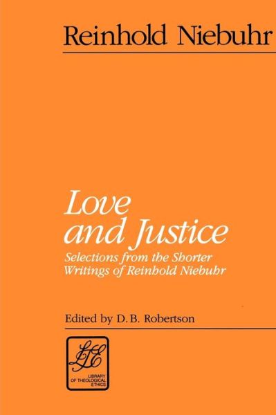 Cover for Reinhold Niebuhr · Love and Justice: Selections from the Shorter Writings of Reinhold Niebuhr - Library of Theological Ethics (Taschenbuch) (1992)