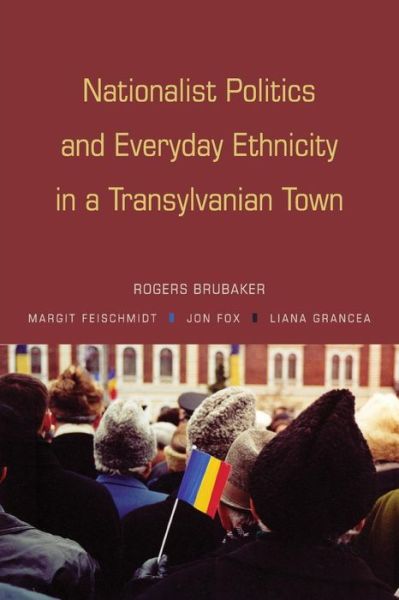 Cover for Rogers Brubaker · Nationalist Politics and Everyday Ethnicity in a Transylvanian Town (Paperback Book) (2008)