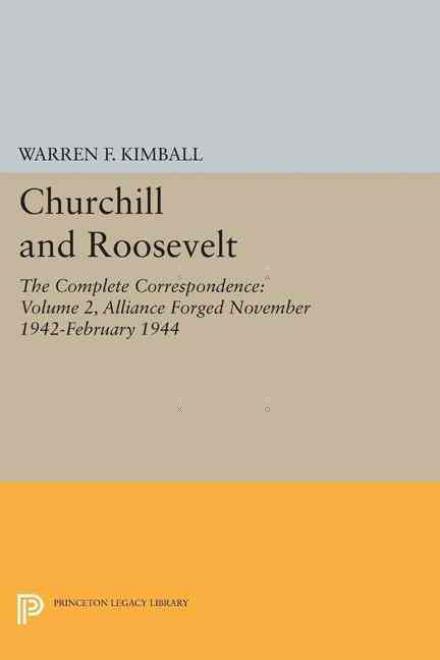 Cover for Warren F. Kimball · Churchill and Roosevelt, Volume 3: The Complete Correspondence - Princeton Legacy Library (Paperback Book) [Three Volumes edition] (2015)