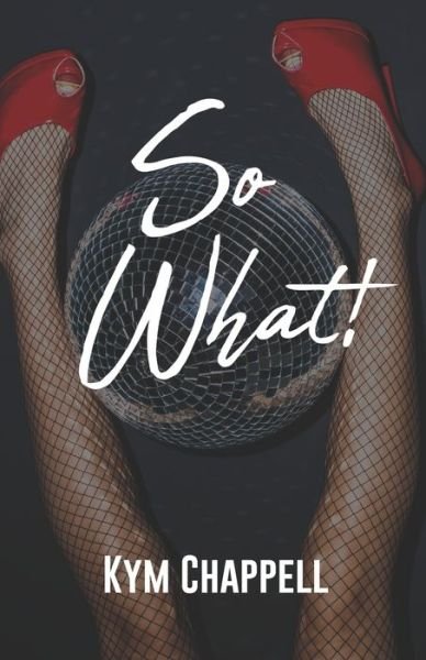 Cover for Kym Chappell · So What!!! (Paperback Book) (2019)