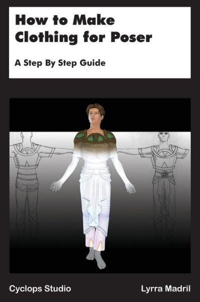 Cover for Lyrra Madril · How to Make Clothing for Poser: a Step by Step Guide (Paperback Book) (2015)