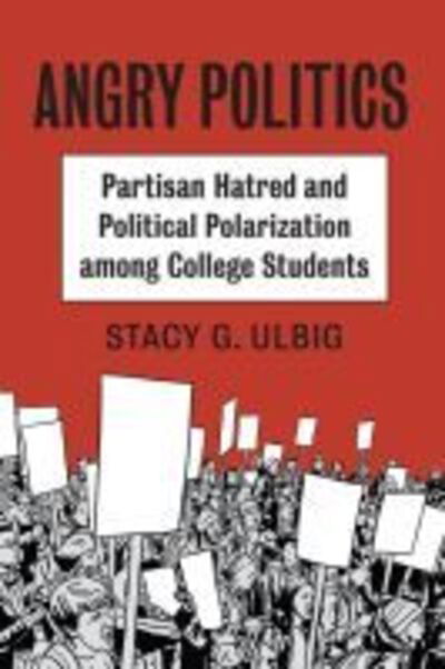 Cover for Stacy G. Ulbig · Angry Politics: Partisan Hatred and Political Polarization among College Students (Paperback Book) (2020)