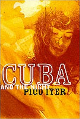 Cuba and the Night - Pico Iyer - Books - Quartet Books - 9780704380226 - October 1, 1996