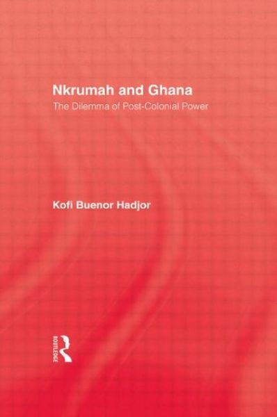 Cover for Kofi Buenor Hadjor · Nkrumah and Ghana: The Dilemma of Post-Colonial Power (Gebundenes Buch) (1989)