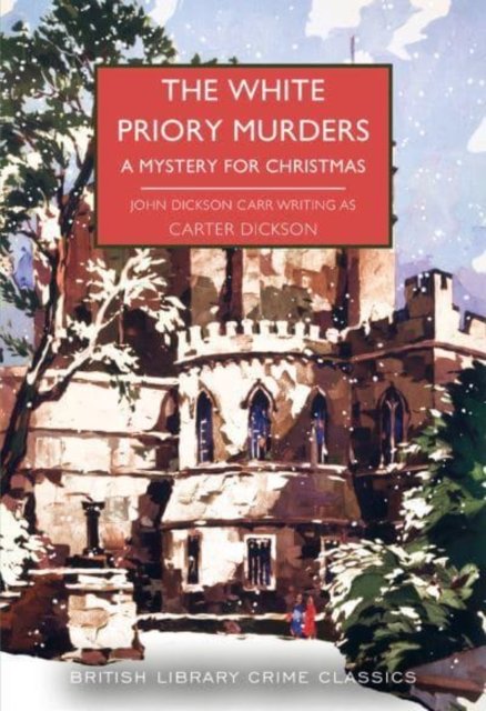 Cover for Carter Dickson · The White Priory Murders: A Mystery for Christmas - British Library Crime Classics (Paperback Book) (2022)