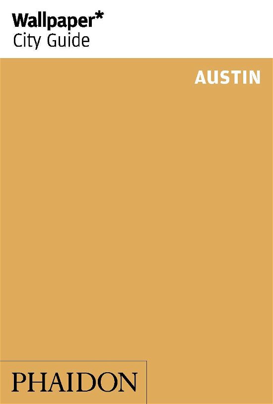 Wallpaper* City Guide Austin - Wallpaper - Phaidon - Bücher - Phaidon Press Ltd - 9780714868226 - 15. Dezember 2014