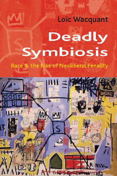 Deadly Symbiosis: The Rise of Neoliberal Penalty - Themes for the 21st Century Series - Loic Wacquant - Böcker - Polity Press - 9780745631226 - 22 januari 2026