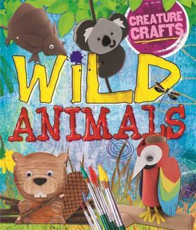 Cover for Annalees Lim · Creature Crafts: Wild Animals - Creature Crafts (Paperback Book) (2017)