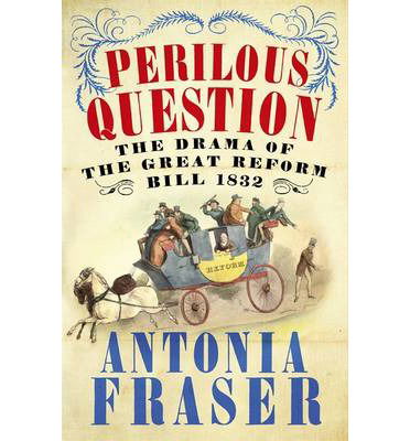 Cover for Lady Antonia Fraser · Perilous Question: The Drama of the Great Reform Bill 1832 (Paperback Book) (2014)