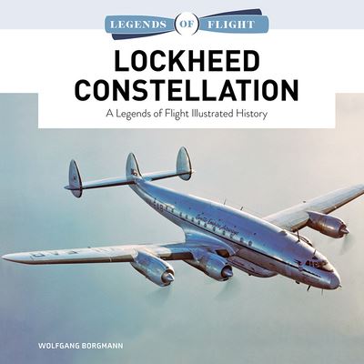 Cover for Wolfgang Borgmann · Lockheed Constellation: A Legends of Flight Illustrated History - Legends of Flight (Hardcover Book) (2024)