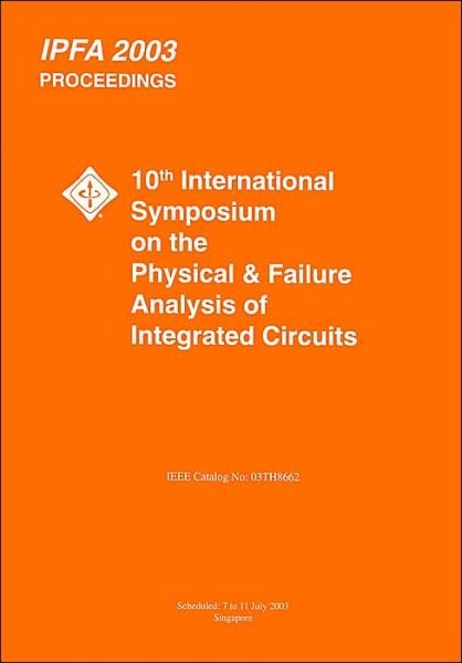 Cover for Ieee · Proceedings of the 10th International Symposium on the Physical &amp; Failure Analysis of Integrated Circuits: Ipfa 2003 (Hardcover bog) (2003)