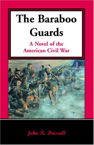 Cover for John K. Driscoll · The Baraboo Guards, a Novel of the American Civil War (Paperback Book) (2009)