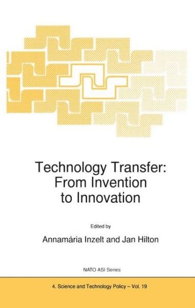 Technology Transfer: From Invention to Innovation - Nato Science Partnership Subseries: 4 - North Atlantic Treaty Organization - Books - Springer - 9780792356226 - February 28, 1999