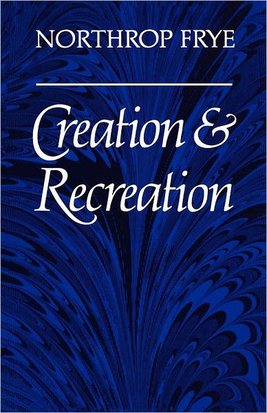 Cover for Northrop Frye · Creation and Recreation - Heritage (Paperback Book) (1980)