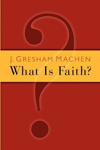 Cover for J. Gresham Machen · What is Faith? (Paperback Book) [New edition] (1946)