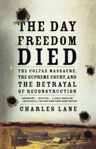 Cover for Charles Lane · The Day Freedom Died: The Colfax Massacre, the Supreme Court, and the Betrayal of Reconstruction (Taschenbuch) [First edition] (2009)