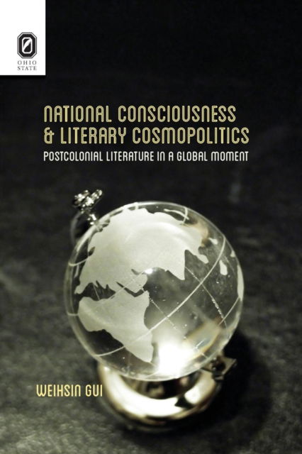 Cover for Weihsin Gui · National Consciousness and Literary Cosmopolitics: Postcolonial Literature in a Global Moment - Transoceanic (Paperback Book) (2017)