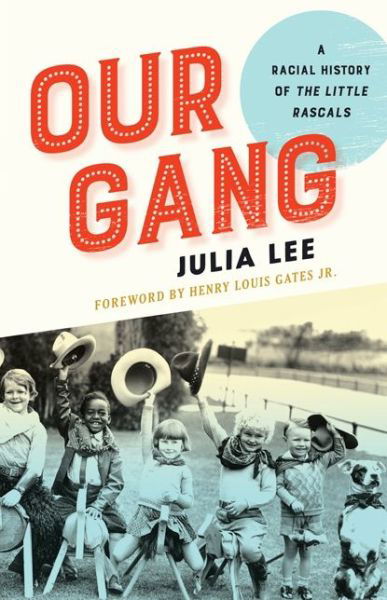 Our Gang: A Racial History of The Little Rascals - Julia Lee - Books - University of Minnesota Press - 9780816698226 - December 29, 2015