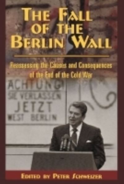 Cover for Peter Schweizer · The Fall of the Berlin Wall: Reassessing the Causes and Consequences of the End of the Cold War (Pocketbok) (2000)