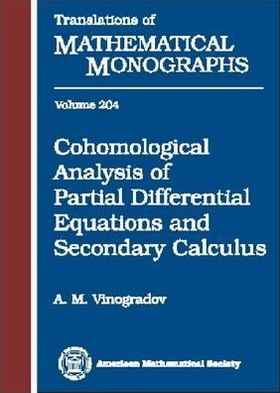 Cohomological Analysis of Partial Differential Equations and Secondary Calculus - Translations of Mathematical Monographs - A.m. Vinogradov - Books - American Mathematical Society - 9780821829226 - October 30, 2001