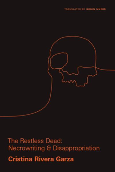 The Restless Dead: Necrowriting and Disappropriation - Critical Mexican Studies - Cristina Rivera Garza - Books - Vanderbilt University Press - 9780826501226 - October 30, 2020