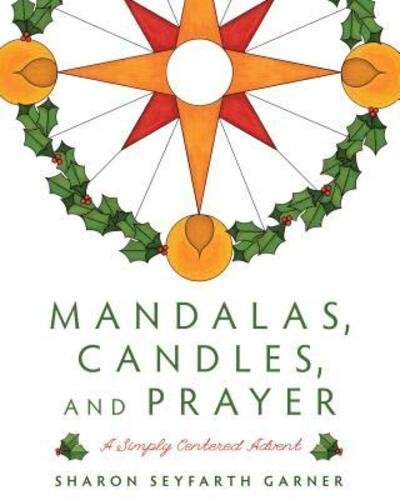 Cover for Sharon Seyfarth Garner · Mandalas, Candles, and Prayer : A Simply Centered Advent (Paperback Book) (2017)