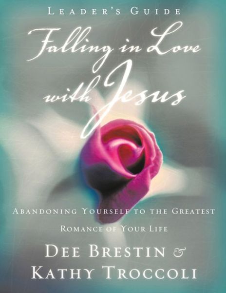 Falling in Love with Jesus Leader?s Guide: Abandoning Yourself to the Greatest Romance of Your Life - Dee Brestin - Książki - HarperChristian Resources - 9780849988226 - 26 czerwca 2001