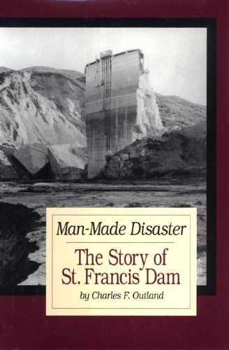 Cover for Charles F. Outland · Man Made Disaster: The Story of St. Francis Dam - Western Lands and Waters Series (Hardcover Book) (2003)