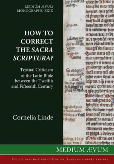 How to Correct the Sacra Scriptura? Textual Criticism of the Latin Bible between the Twelfth and Fifteenth Century - Medium Aevum Monographs - Linde, Research Fellow Cornelia (German Historical Institute London) - Books - Ssmll - 9780907570226 - January 6, 2011