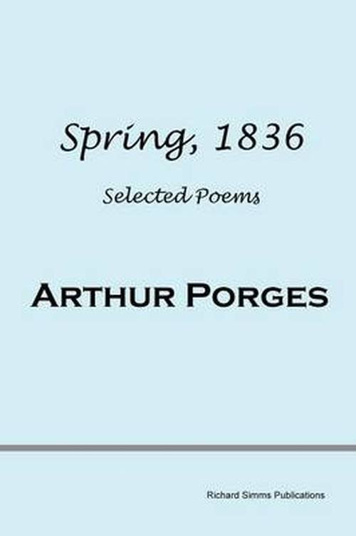 Cover for Arthur Porges · Spring, 1836: Selected Poems (Paperback Book) (2008)