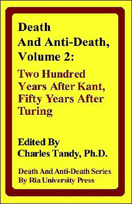 Death and Anti-death, Volume 2: Two Hundred Years After Kant, Fifty Years After Turing - Charles Tandy - Livros - Ria University Press - 9780974347226 - 1 de dezembro de 2004