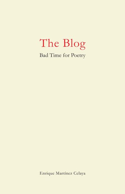 Cover for Enrique Martinez Celaya · The Blog: Bad Time for Poetry (Paperback Book) (2010)