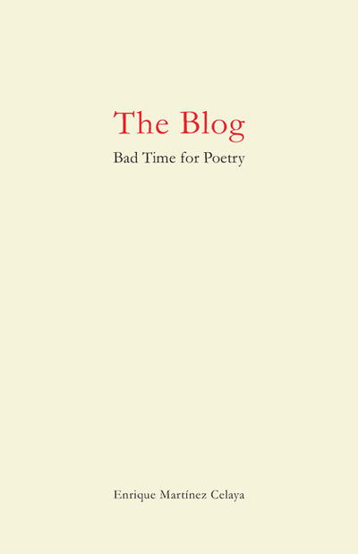 Cover for Enrique Martinez Celaya · The Blog: Bad Time for Poetry (Taschenbuch) (2010)