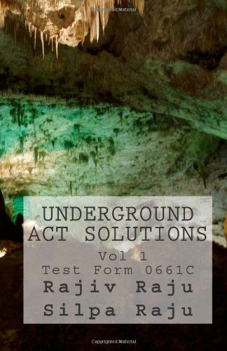 Cover for Silpa Raju · Underground Act Solutions Vol 1-test Form 0661c: the Unofficial Solutions to the Official Act Practice Test Form 0661c (Paperback Book) (2011)