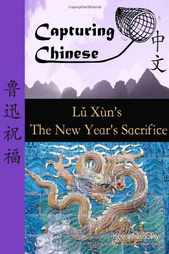 Capturing Chinese: Lu Xun's the New Year's Sacrifice - Lu Xun - Kirjat - Capturing Chinese Publications - 9780984276226 - perjantai 18. maaliskuuta 2011