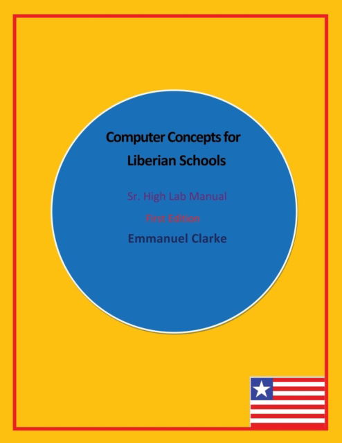 Cover for Emmanuel Clarke · Computer Concepts for Liberian Schools, Sr. High Lab Manual: First Edition (Paperback Book) (2013)