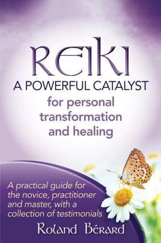 Cover for Roland Bérard · Reiki - a Powerful Catalyst for Personal Transformation and Healing: a Practical Guide for the Novice, Practitioner and Master, with a Collection of Testimonials (Paperback Book) (2013)