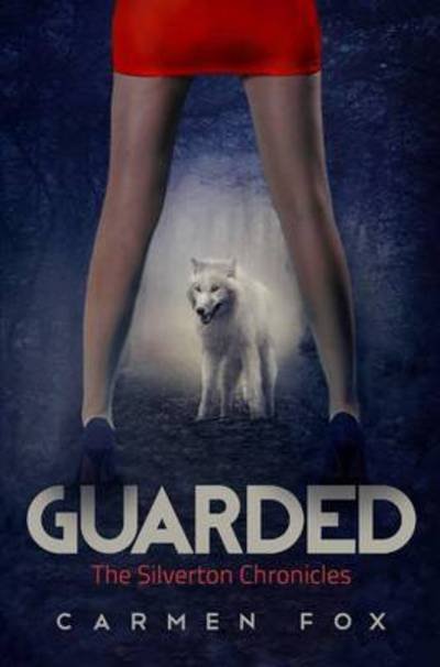 Cover for Carmen Fox · Guarded: the Silverton Chronicles (Hardcover bog) (2015)