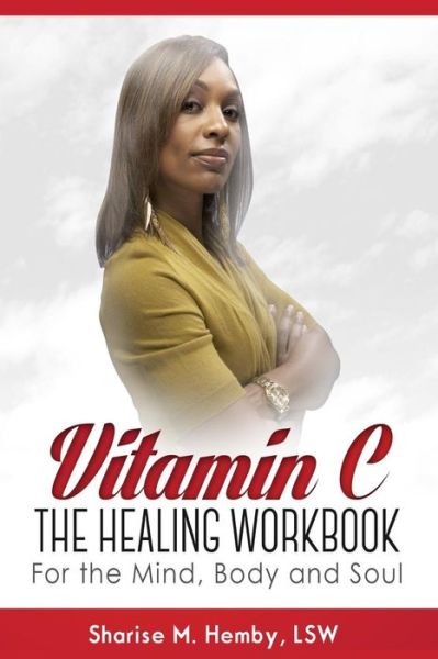 Cover for Sharise M Hemby · Vitamin C: the Healing Workbook for the Mind, Body and Soul (Paperback Book) (2015)