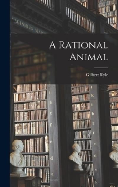 Cover for Gilbert 1900-1976 Ryle · A Rational Animal (Hardcover Book) (2021)