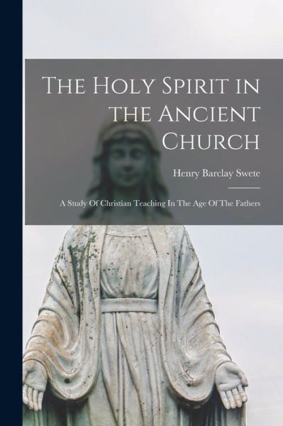 Cover for Henry Barclay 1835-1917 Swete · The Holy Spirit in the Ancient Church (Paperback Book) (2021)
