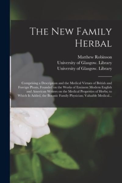 The New Family Herbal [electronic Resource] - Matthew Robinson - Libros - Legare Street Press - 9781014163226 - 9 de septiembre de 2021