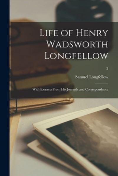 Cover for Samuel 1819-1892 Longfellow · Life of Henry Wadsworth Longfellow (Paperback Book) (2021)